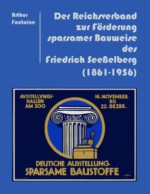 Der Reichsverband zur Förderung sparsamer Bauweise des Friedrich Seeßelberg (1861-1956) von Fontaine,  Arthur