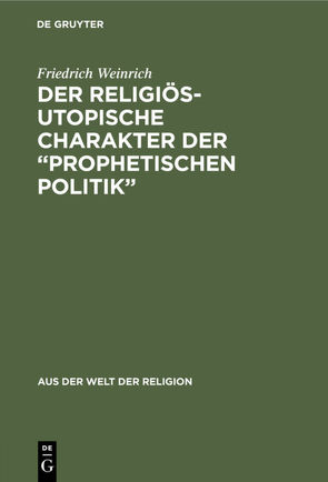 Der religiös-utopische Charakter der “prophetischen Politik” von Weinrich,  Friedrich