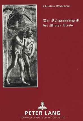 Der Religionsbegriff bei Mircea Eliade von Wachtmann,  Christian