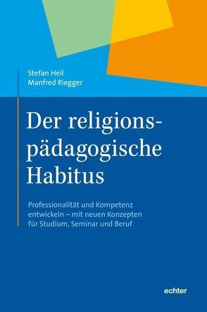 Der religionspädagogische Habitus von Heil,  Stefan, Riegger,  Manfred