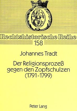 Der Religionsprozeß gegen den Zopfschulzen (1791-1799) von Tradt,  Johannes