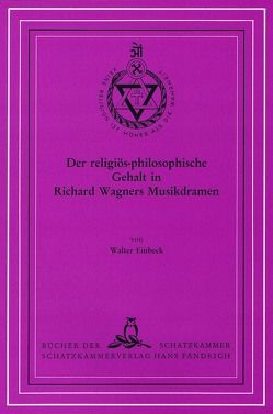 Der religiös-philosophische Gehalt in Richard Wagners Musikdramen von Einbeck,  Walter