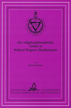 Der religiös-philosophische Gehalt in Richard Wagners Musikdramen von Einbeck,  Walter