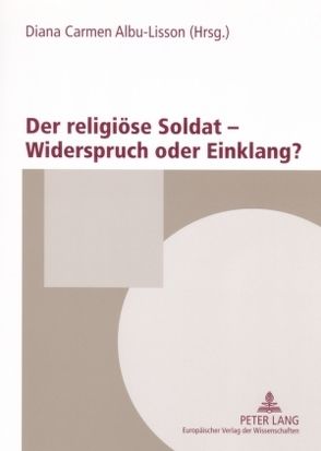 Der religiöse Soldat – Widerspruch oder Einklang? von Albu-Lisson,  Diana Carmen