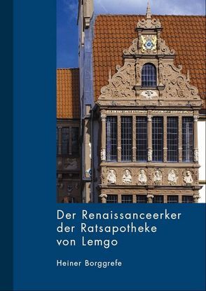 Der Renaissanceerker der Ratsapotheke von Lemgo von Borggrefe,  Heiner