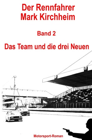 Der Rennfahrer Mark Kirchheim / Der Rennfahrer Mark Kirchheim – Band 2 – Motorsport-Roman von Schmitz,  Markus