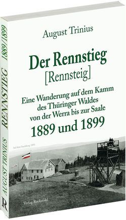 Der Rennstieg [Rennsteig] 1889 und 1899 [neu gesetzt] von Holbein,  Friedrich, Rockstuhl,  Harald, Trinius,  August