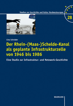 Der Rhein-(Maas-)Schelde-Kanal als geplante Infrastrukturzelle von 1946 bis 1986 von Schröder,  Lina