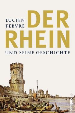 Der Rhein und seine Geschichte von Febvre,  Lucien, Schöttler,  Peter