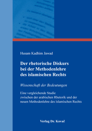 Der rhetorische Diskurs bei der Methodenlehre des islamischen Rechts von Jawad,  Husam Kadhim
