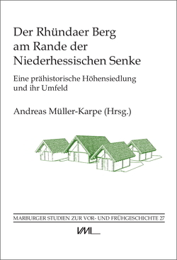 Der Rhündaer Berg am Rande der Niederhessischen Senke von Allendorf,  Marco, Fuchs,  Armin Werner, Greven,  Jochen, Grootes,  Pieter Meiert, Klasen,  Nicole, Kreuz,  Angela, Müller-Karpe,  Andreas, Nadeau,  Marie-Josée, Weihrauch,  Christoph