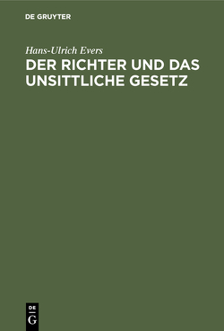 Der Richter und das unsittliche Gesetz von Evers,  Hans-Ulrich