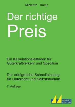 Der richtige Preis – Ein Kalkulationsleitfaden für Güterkraftverkehr und Spedition von Mielentz,  Hartmut, Trump,  Egon