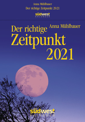 Der richtige Zeitpunkt 2021 Tagesabreißkalender von Mühlbauer,  Anna