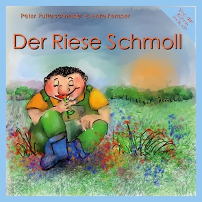 Der Riese Schmoll von Futterschneider,  Peter, Kemper,  Anke