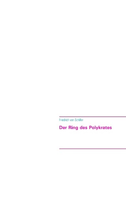 Der Ring des Polykrates von Rehlinger,  Nikolaus, von Schiller,  Friedrich