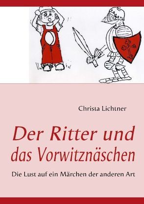 Der Ritter und das Vorwitznäschen von Lichtner,  Christa