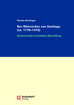 Der Ritterorden von Santiago (ca. 1170-1310) von Kieslinger,  Thomas