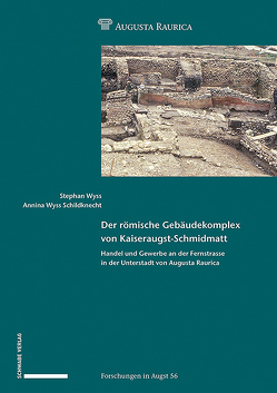 Der römische Gebäudekomplex von Kaiseraugst-Schmidmatt von Wyss Schildknecht,  Annina, Wyss,  Stephan
