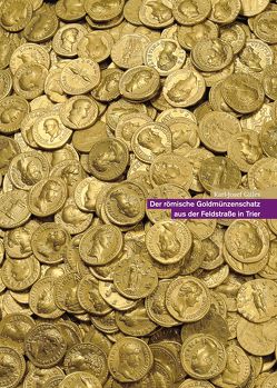 Der römische Goldmünzenschatz aus der Feldstraße in Trier von Gilles,  Karl-Josef