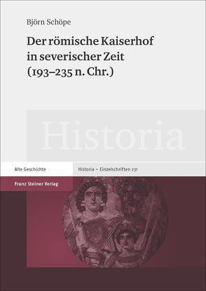 Der römische Kaiserhof in severischer Zeit (193–235 n. Chr.) von Schöpe,  Björn