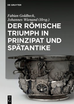 Der römische Triumph in Prinzipat und Spätantike von Goldbeck,  Fabian, Wienand,  Johannes