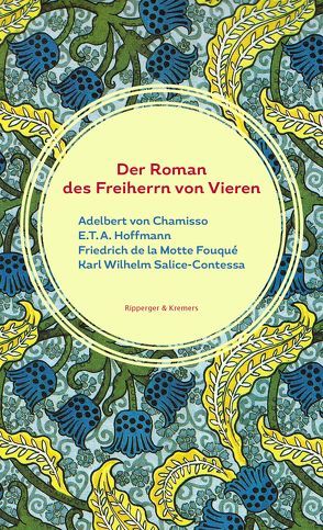 Der Roman des Freiherrn von Vieren von Chamisso,  Adelbert von, de la Motte Fouqué,  Friedrich, Hoffmann,  E T A, Salice-Contessa,  Karl Wilhelm