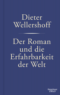 Der Roman und die Erfahrbarkeit der Welt von Wellershoff,  Dieter