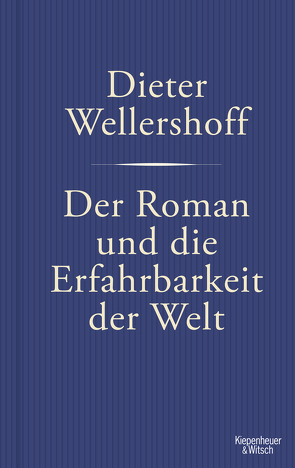 Der Roman und die Erfahrbarkeit der Welt von Wellershoff,  Dieter