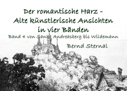 Der romantische Harz – Alte künstlerische Ansichten in vier Bänden von Sternal,  Bernd