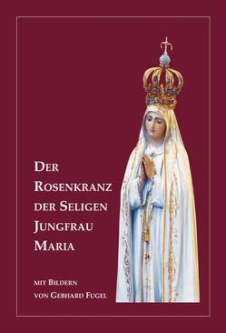 Der Rosenkranz der seligen Jungfrau Maria von Fugel,  Gebhard, Pihan,  Bonaventura