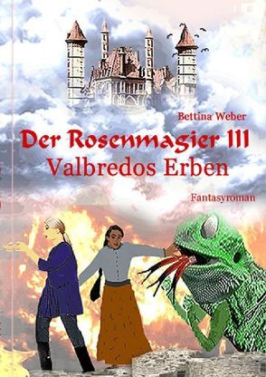 Der Rosenmagier / Der Rosenmagier III – Valbredos Erben von Weber,  Bettina
