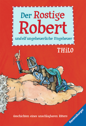 Der Rostige Robert und elf ungeheuerliche Ungeheuer von Leopé, THiLO