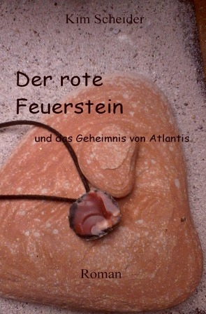 Der rote Feuerstein und das Geheimnis von Atlantis von Scheider,  Kim