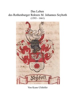 Der Rothenburger Rektor M. Johannes Seyboth, Lexikograph und Enzyklopädist von Ulshöfer,  Kuno