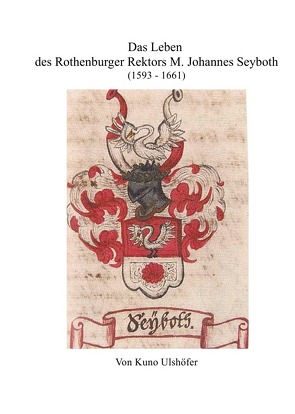 Der Rothenburger Rektor M. Johannes Seyboth, Lexikograph und Enzyklopädist von Ulshöfer,  Kuno