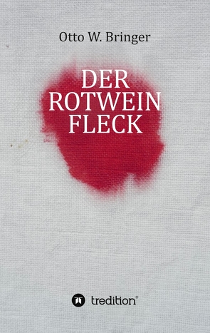 Der Rotweinfleck von Bringer,  Otto W.