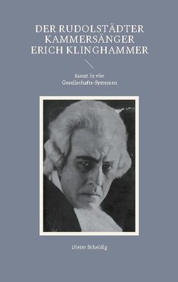 Der Rudolstädter Kammersänger Erich Klinghammer von Scheidig,  Dieter