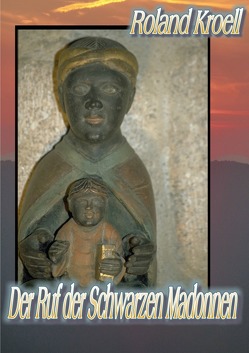 Der Ruf der Schwarzen Madonnen von Kroell,  Roland