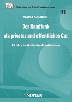 Der Rundfunk als privates und öffentliches Gut von Albrechtskirchinger,  Pascal, Bock-Rosenthal,  Erika, Dörr,  Dieter, Fahle,  Robert, Gläser,  Martin, Grätz,  Reinhard, Hain,  Karl-Eberhard, Hartmann,  Sarah, Hartstein,  Reinhard, Holznagel,  Bernd, Kampmann,  Rainer, Kops,  Manfred, Metze-Mangold ,  Verena, Michel,  Eva-Maria, Münster,  Johannes, Neukamm,  Katrin, Peifer,  Karl-Nikolaus, Rau,  Harald, Reising,  Wolfgang, Rossen-Stadtfeld,  Helge, Schoder,  Detlef, Schwertzel,  Uwe, Seidel,  Norbert, Seufert,  Wolfgang, Stock,  Martin, Thebrath,  Jürgen