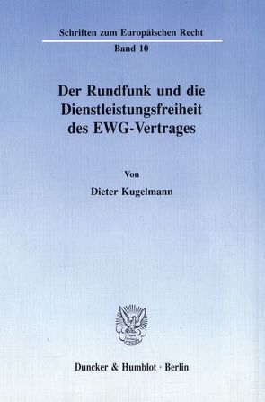 Der Rundfunk und die Dienstleistungsfreiheit des EWG-Vertrages. von Kugelmann,  Dieter