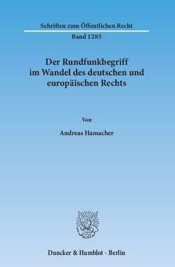 Der Rundfunkbegriff im Wandel des deutschen und europäischen Rechts. von Hamacher,  Andreas