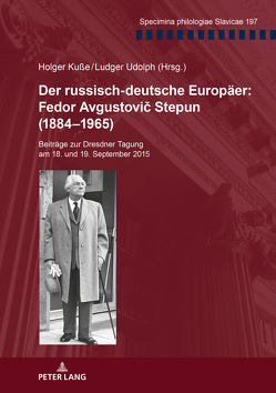 Der russisch-deutsche Europäer: Fedor Avgustovič Stepun (1884–1965) von Kuße,  Holger, Udolph,  Ludger