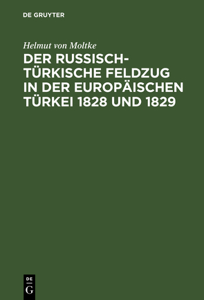 Der russisch-türkische Feldzug in der europäischen Türkei 1828 und 1829 von Moltke,  Helmut von