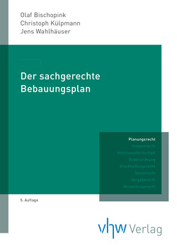 Der sachgerechte Bebauungsplan von (begründet von Ulrich Kuschnerus ƚ), Bischopink,  Olaf, Külpmann,  Christoph, Wahlhäuser,  Jens