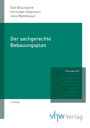 Der sachgerechte Bebauungsplan von (begründet von Ulrich Kuschnerus ƚ), Bischopink,  Olaf, Külpmann,  Christoph, Wahlhäuser,  Jens