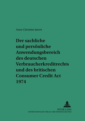 Der sachliche und persönliche Anwendungsbereich des deutschen Verbraucherkreditrechts und des britischen Consumer Credit Act 1974 von Janert,  Anne
