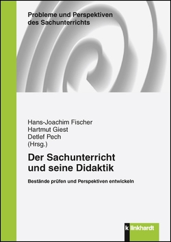 Der Sachunterricht und seine Didaktik von Fischer,  Hans-Joachim, Giest,  Hartmut, Pech,  Detlef