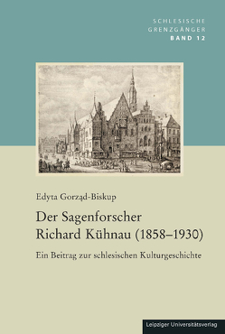 Der Sagenforscher Richard Kühnau (1858-1930) von Gorzad-Biskup,  Edyta