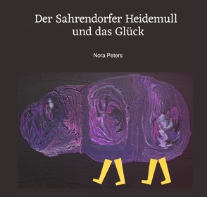 Der Sahrendorfer Heidemull und das Glück von Gloßmann,  Jens, Peters,  Nora